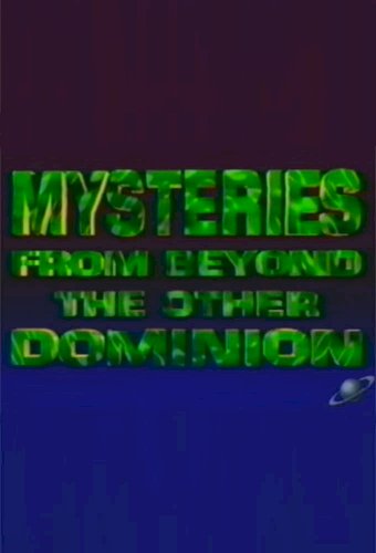 Mysteries from Beyond the Other Dominion