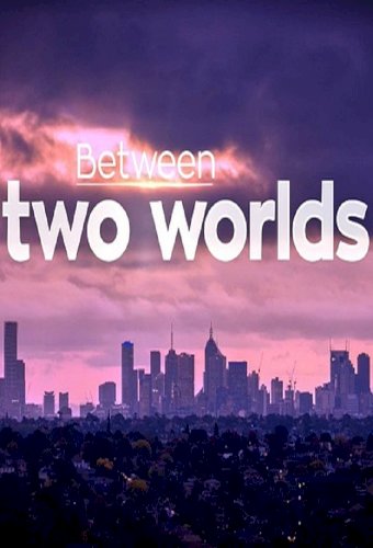 Between Two Worlds